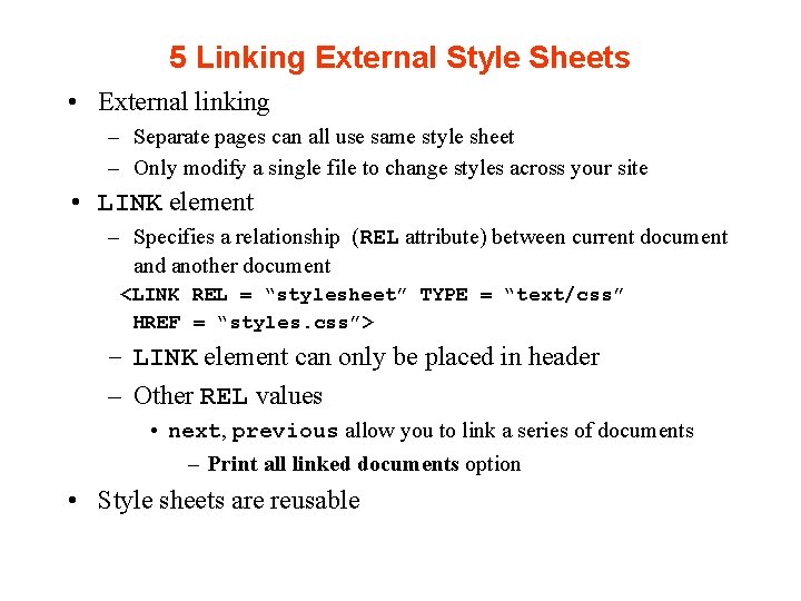 5 Linking External Style Sheets • External linking – Separate pages can all use