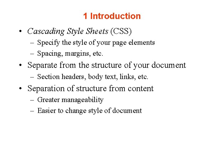 1 Introduction • Cascading Style Sheets (CSS) – Specify the style of your page