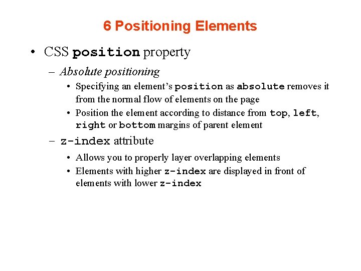 6 Positioning Elements • CSS position property – Absolute positioning • Specifying an element’s