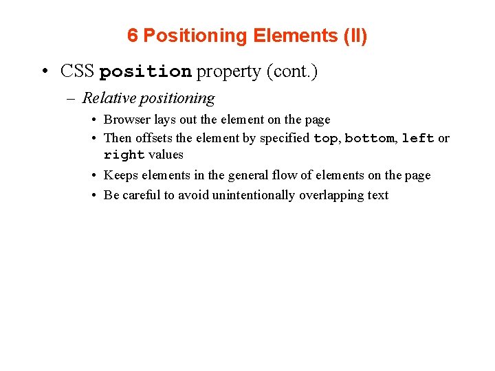 6 Positioning Elements (II) • CSS position property (cont. ) – Relative positioning •