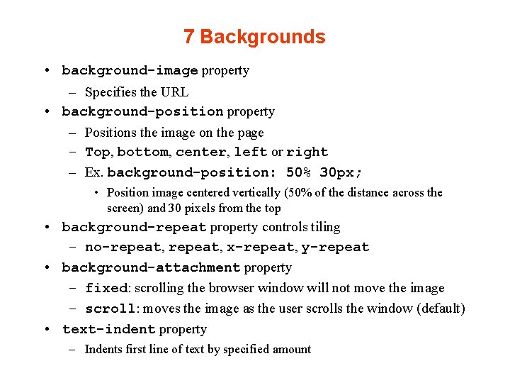 7 Backgrounds • background-image property – Specifies the URL • background-position property – Positions