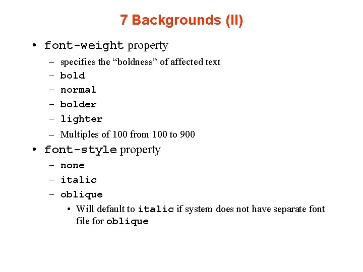 7 Backgrounds (II) • font-weight property – – – specifies the “boldness” of affected
