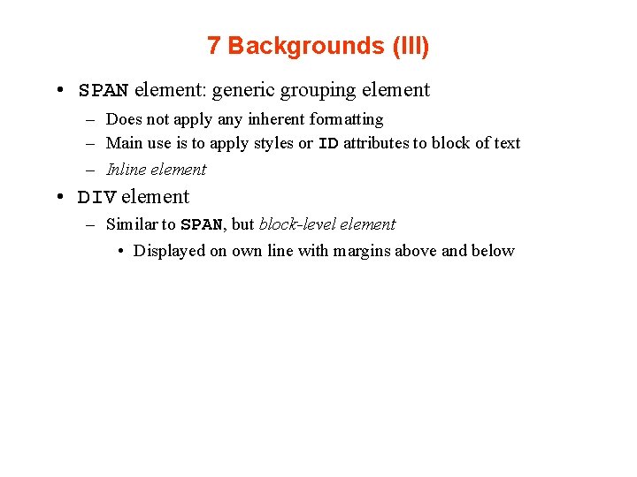 7 Backgrounds (III) • SPAN element: generic grouping element – Does not apply any