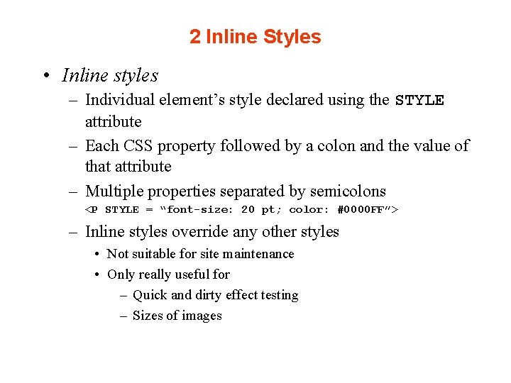 2 Inline Styles • Inline styles – Individual element’s style declared using the STYLE