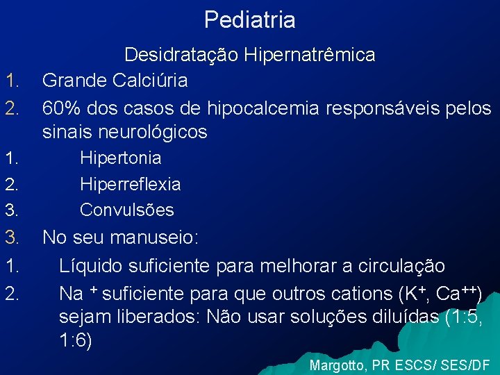 Pediatria 1. 2. 3. 1. 2. Desidratação Hipernatrêmica Grande Calciúria 60% dos casos de