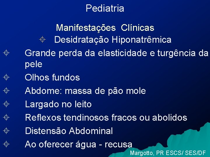Pediatria ± ± ± ± Manifestações Clínicas ± Desidratação Hiponatrêmica Grande perda da elasticidade