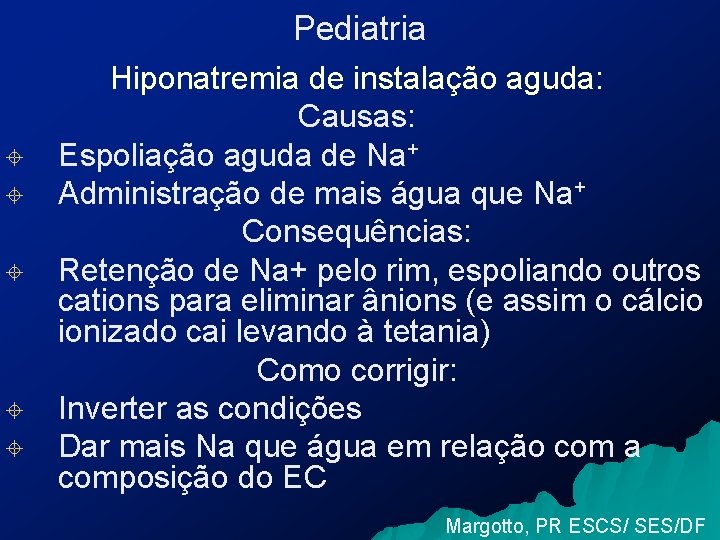 Pediatria ± ± ± Hiponatremia de instalação aguda: Causas: Espoliação aguda de Na+ Administração