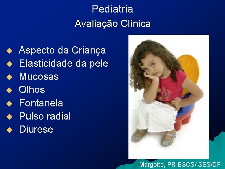 Pediatria Avaliação Clínica u u u u Aspecto da Criança Elasticidade da pele Mucosas