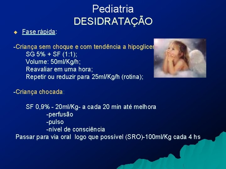 Pediatria DESIDRATAÇÃO u Fase rápida: -Criança sem choque e com tendência a hipoglicemia: SG