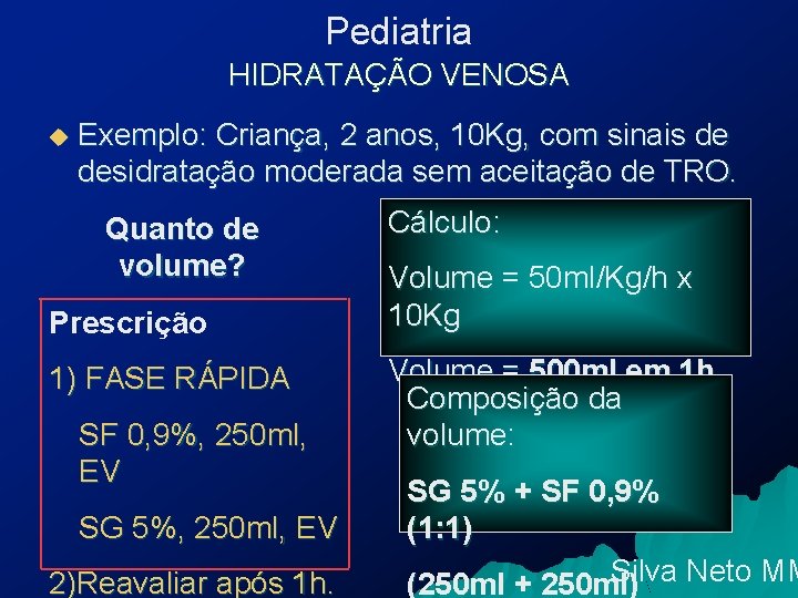 Pediatria HIDRATAÇÃO VENOSA u Exemplo: Criança, 2 anos, 10 Kg, com sinais de desidratação