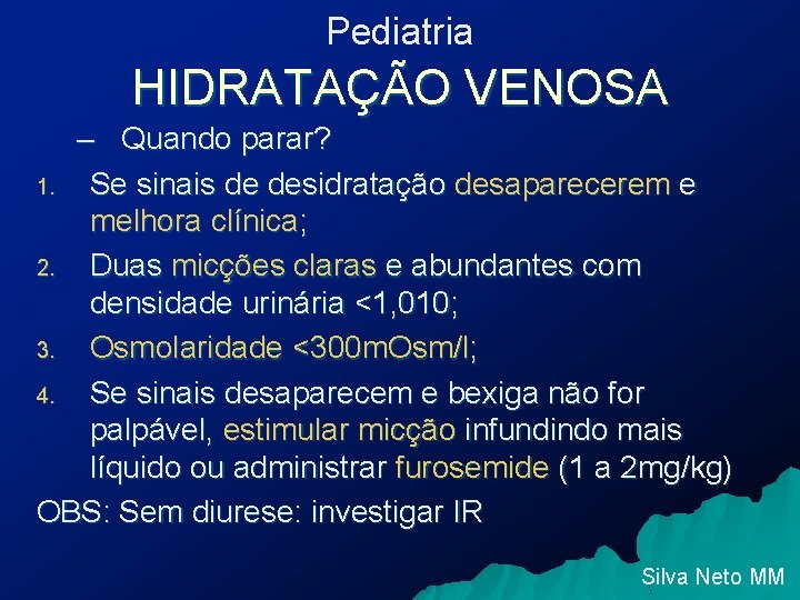 Pediatria HIDRATAÇÃO VENOSA – Quando parar? 1. Se sinais de desidratação desaparecerem e melhora