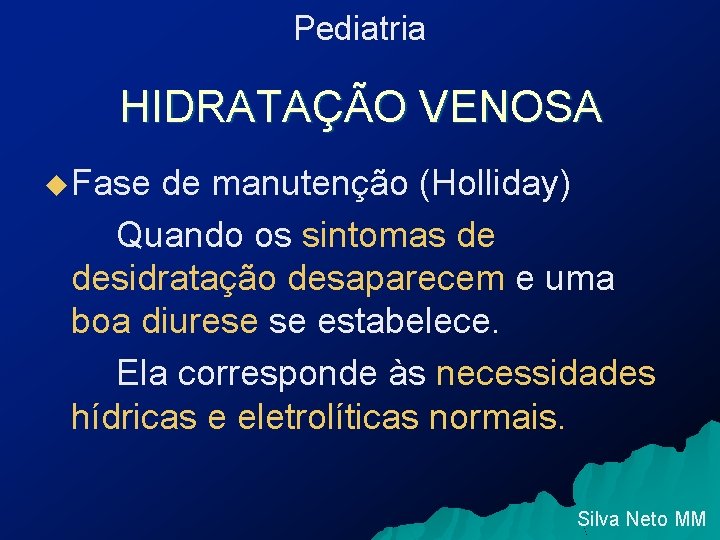 Pediatria HIDRATAÇÃO VENOSA u Fase de manutenção (Holliday) Quando os sintomas de desidratação desaparecem