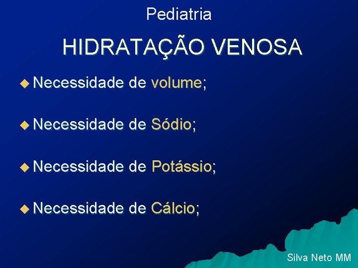 Pediatria HIDRATAÇÃO VENOSA u Necessidade de volume; u Necessidade de Sódio; u Necessidade de