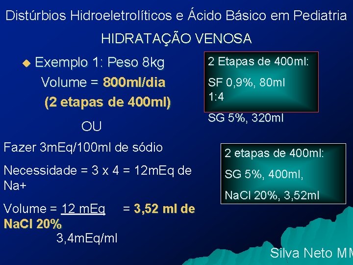 Distúrbios Hidroeletrolíticos e Ácido Básico em Pediatria HIDRATAÇÃO VENOSA u Exemplo 1: Peso 8