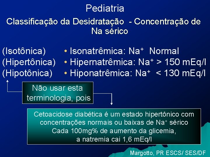 Pediatria Classificação da Desidratação - Concentração de Na sérico (Isotônica) • Isonatrêmica: Na+ Normal