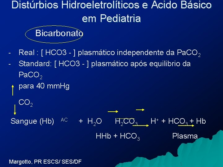 Distúrbios Hidroeletrolíticos e Ácido Básico em Pediatria Bicarbonato - Real : [ HCO 3