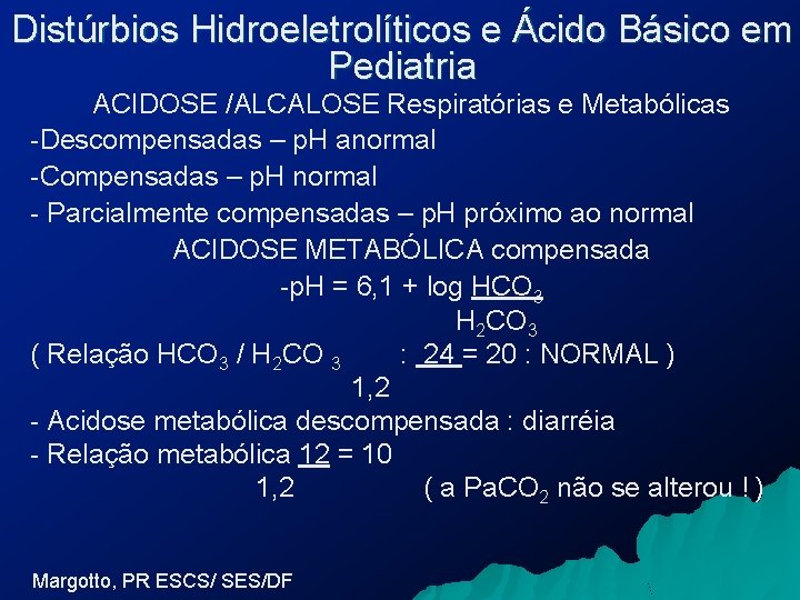 Distúrbios Hidroeletrolíticos e Ácido Básico em Pediatria ACIDOSE /ALCALOSE Respiratórias e Metabólicas -Descompensadas –