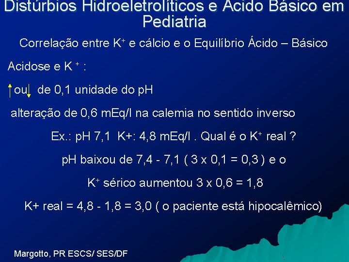 Distúrbios Hidroeletrolíticos e Ácido Básico em Pediatria Correlação entre K+ e cálcio e o