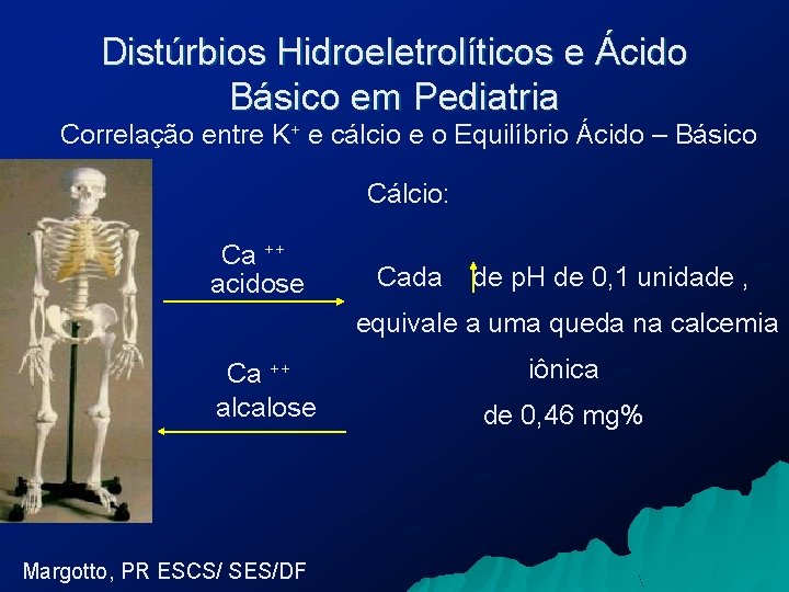 Distúrbios Hidroeletrolíticos e Ácido Básico em Pediatria Correlação entre K+ e cálcio e o