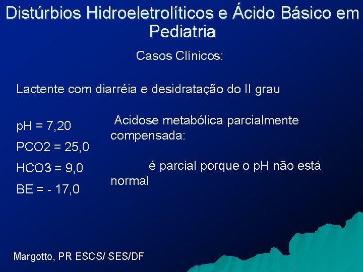 Distúrbios Hidroeletrolíticos e Ácido Básico em Pediatria Casos Clínicos: Lactente com diarréia e desidratação