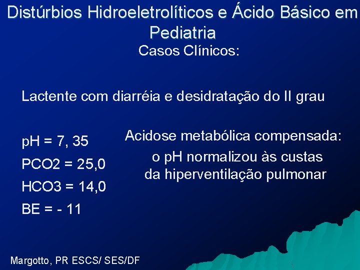 Distúrbios Hidroeletrolíticos e Ácido Básico em Pediatria Casos Clínicos: Lactente com diarréia e desidratação