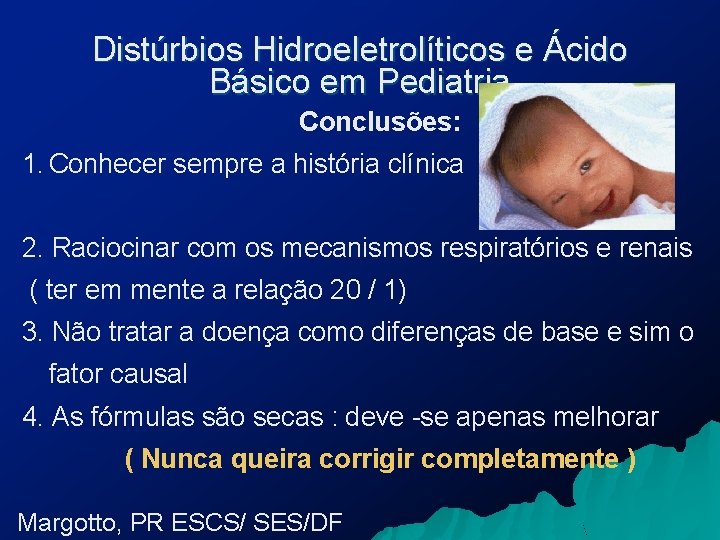 Distúrbios Hidroeletrolíticos e Ácido Básico em Pediatria Conclusões: 1. Conhecer sempre a história clínica