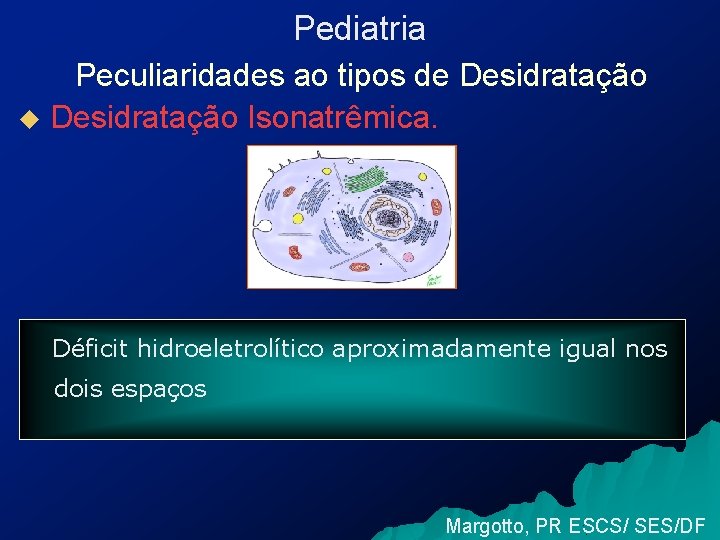 Pediatria Peculiaridades ao tipos de Desidratação u Desidratação Isonatrêmica. Déficit hidroeletrolítico aproximadamente igual nos