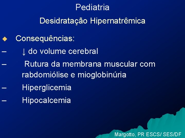 Pediatria Desidratação Hipernatrêmica u Consequências: – ↓ do volume cerebral – Rutura da membrana