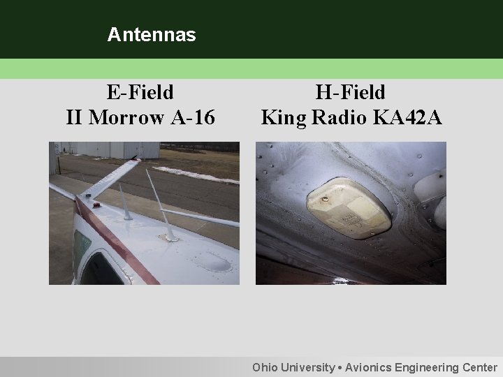 Antennas E-Field II Morrow A-16 H-Field King Radio KA 42 A Ohio University •