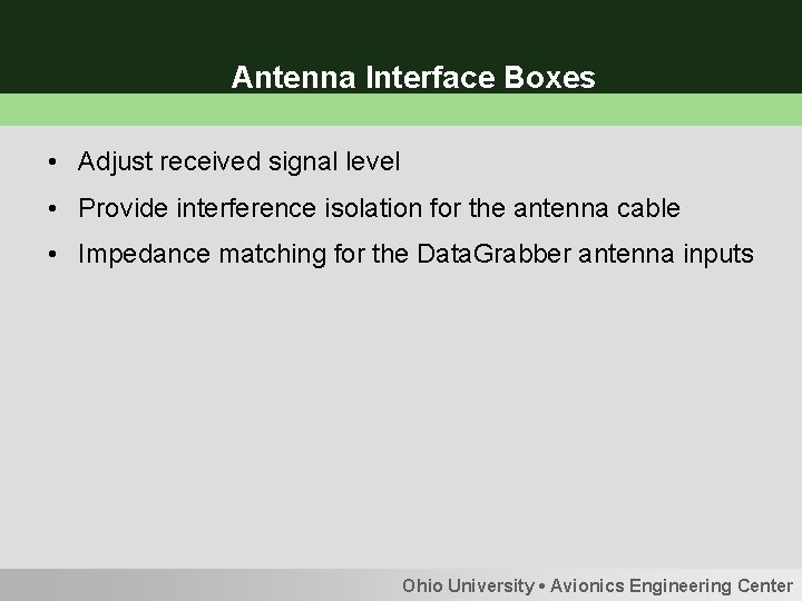 Antenna Interface Boxes • Adjust received signal level • Provide interference isolation for the