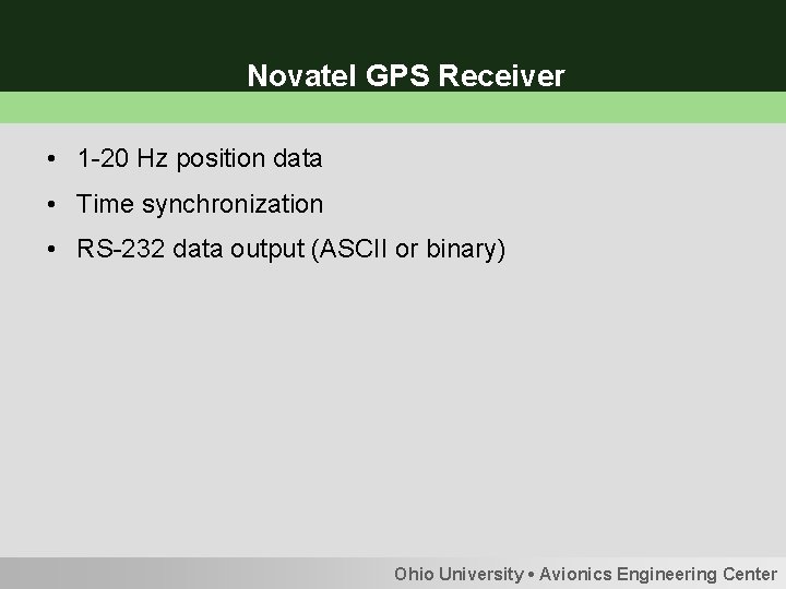 Novatel GPS Receiver • 1 -20 Hz position data • Time synchronization • RS-232