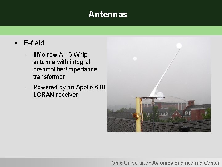 Antennas • E-field – IIMorrow A-16 Whip antenna with integral preamplifier/impedance transformer – Powered