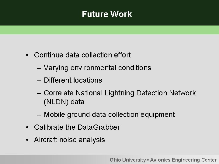 Future Work • Continue data collection effort – Varying environmental conditions – Different locations
