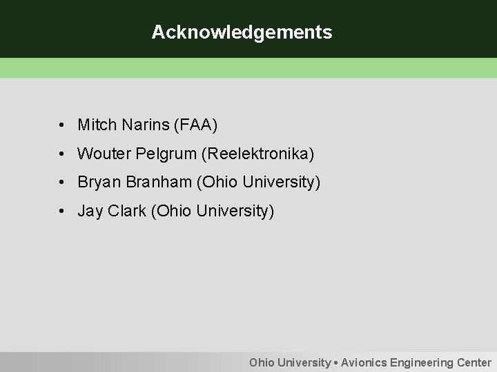 Acknowledgements • Mitch Narins (FAA) • Wouter Pelgrum (Reelektronika) • Bryan Branham (Ohio University)