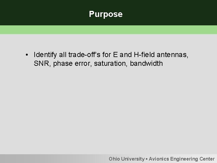 Purpose • Identify all trade-off’s for E and H-field antennas, SNR, phase error, saturation,