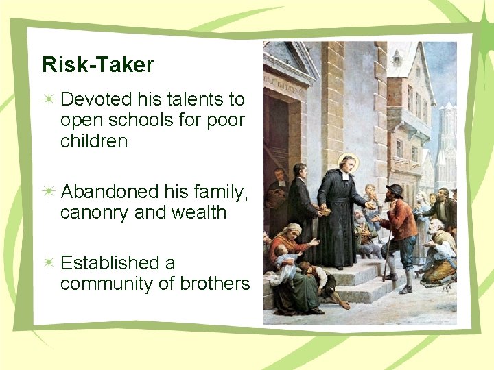 Risk-Taker Devoted his talents to open schools for poor children Abandoned his family, canonry