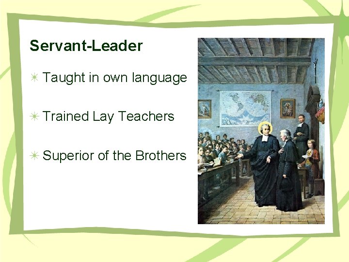 Servant-Leader Taught in own language Trained Lay Teachers Superior of the Brothers 