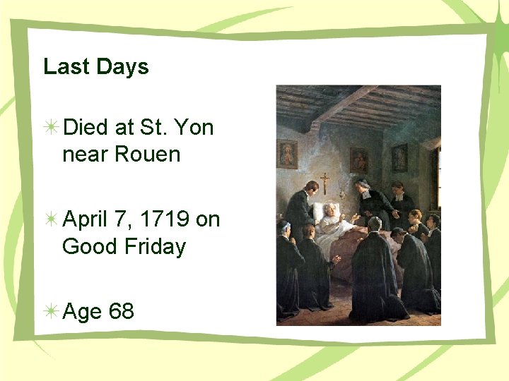 Last Days Died at St. Yon near Rouen April 7, 1719 on Good Friday