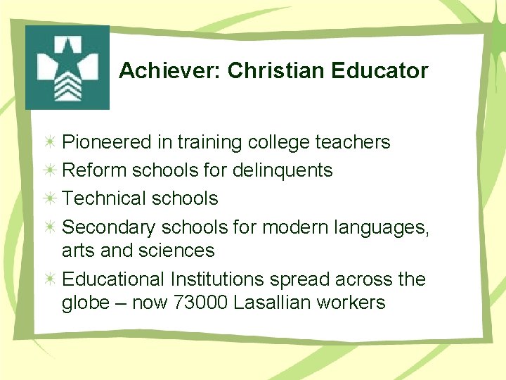 Achiever: Christian Educator Pioneered in training college teachers Reform schools for delinquents Technical schools