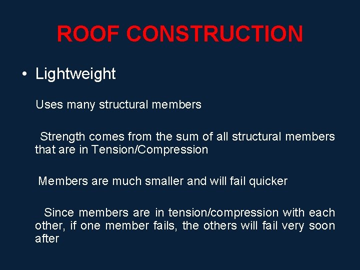 ROOF CONSTRUCTION • Lightweight Uses many structural members Strength comes from the sum of
