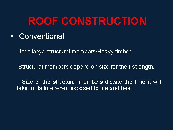 ROOF CONSTRUCTION • Conventional Uses large structural members/Heavy timber. Structural members depend on size