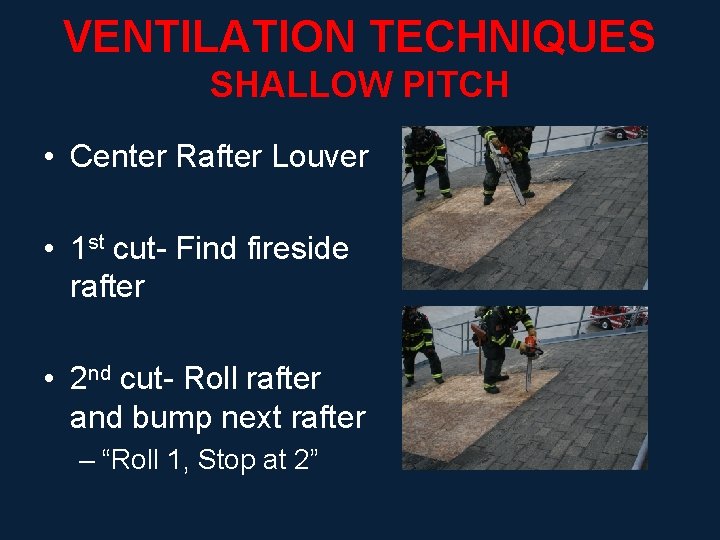 VENTILATION TECHNIQUES SHALLOW PITCH • Center Rafter Louver • 1 st cut- Find fireside