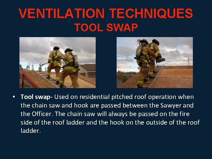 VENTILATION TECHNIQUES TOOL SWAP • Tool swap- Used on residential pitched roof operation when