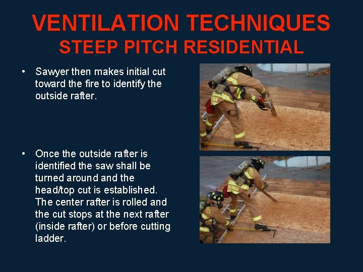 VENTILATION TECHNIQUES STEEP PITCH RESIDENTIAL • Sawyer then makes initial cut toward the fire