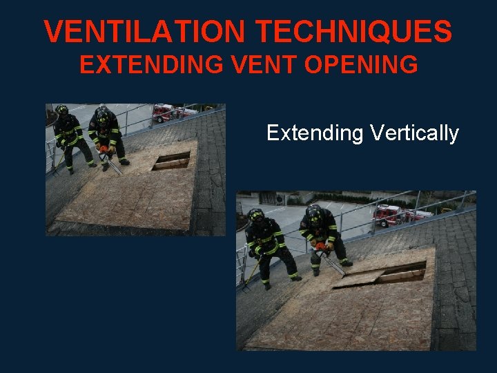 VENTILATION TECHNIQUES EXTENDING VENT OPENING Extending Vertically 