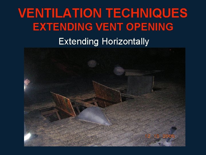 VENTILATION TECHNIQUES EXTENDING VENT OPENING Extending Horizontally 