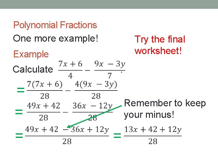 Polynomial Fractions One more example! Try the final worksheet! Example Calculate . = =