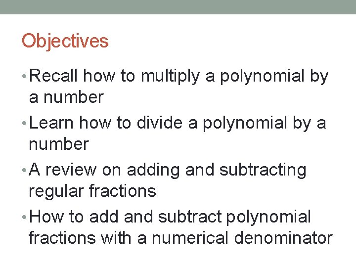 Objectives • Recall how to multiply a polynomial by a number • Learn how