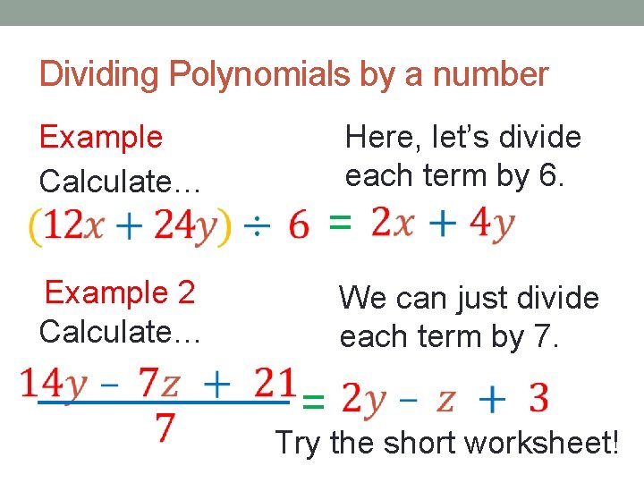 Dividing Polynomials by a number Example Calculate… Here, let’s divide each term by 6.