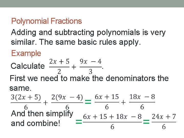 Polynomial Fractions Adding and subtracting polynomials is very similar. The same basic rules apply.